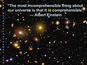 The most amazing thing about our universe is that is comprehensible.